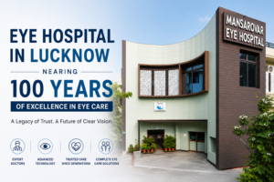 Eye Hospital in Lucknow – Mansarovar Eye Hospital Celebrating 100 Years of Excellence in Eye Care